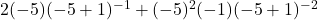 2(-5)(-5+1)^{-1} + (-5)^2(-1)(-5+1)^{-2}