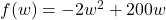 f(w) = -2w^2 + 200w