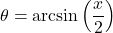 \theta = \arcsin\left(\dfrac{x}{2}\right)