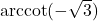 \text{arccot}(-\sqrt{3})