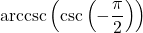 \text{arccsc}\left(\csc\left(-\dfrac{\pi}{2} \right) \right)