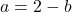 a=2-b