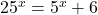 25^{x} = 5^{x} + 6