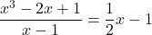 \dfrac{x^3-2x+1}{x-1} = \dfrac{1}{2}x-1