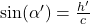 \sin(\alpha') = \frac{h'}{c}