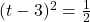 (t-3)^2 = \frac{1}{2}