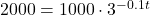 2000 = 1000 \cdot 3^{-0.1 t}