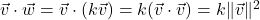 \vec{v} \cdot \vec{w} = \vec{v} \cdot (k \vec{v}) = k (\vec{v} \cdot \vec{v}) = k \| \vec{v} \|^2