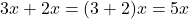 3x + 2x = (3+2)x = 5x