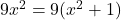 9x^2 = 9(x^2+1)