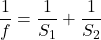 \dfrac{1}{f} = \dfrac{1}{S_{1}} + \dfrac{1}{S_{2}}