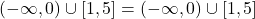 (-\infty, 0) \cup [1,5] = (-\infty,0) \cup [1,5]