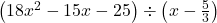 \left(18x^2-15x-25\right) \div \left(x - \frac{5}{3} \right)