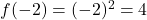 f(-2)= (-2)^2 = 4