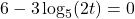 6-3\log_{5}(2t)=0