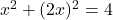 x^2+(2x)^2 = 4