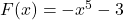 F(x) = -x^{5} - 3