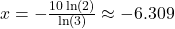 x = -\frac{10\ln(2)}{\ln(3)} \approx -6.309