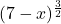 (7-x)^{\frac{3}{2}}