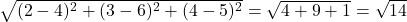  \sqrt{(2-4)^2 + (3-6)^2 + (4-5)^2} = \sqrt{4 + 9 + 1} = \sqrt{14} 