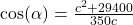 \cos(\alpha) = \frac{c^2+29400}{350c}