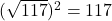 (\sqrt{117})^2 = 117