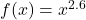 f(x) = x^{2.6}