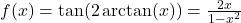 f(x) = \tan(2 \arctan(x)) = \frac{2x}{1-x^2}