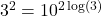 3^2 = 10^{2 \log(3)}