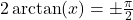 2 \arctan(x) = \pm \frac{\pi}{2}