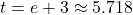 t = e+3 \approx 5.718