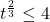 t^{\frac{2}{3}} \leq 4