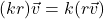 (kr)\vec{v} = k(r\vec{v})