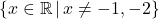 \{ x \in \mathbb{R} \, | \, x \neq -1, -2 \}