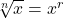 \sqrt[n]{x} = x^r