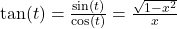 \tan(t) = \frac{\sin(t)}{\cos(t)} = \frac{\sqrt{1-x^2}}{x}