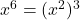 x^6 = (x^2)^3