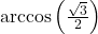 \arccos\left( \frac{\sqrt{3}}{2}\right)