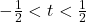 -\frac{1}{2} < t < \frac{1}{2}