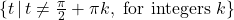 \{ t \, | \, t \neq \frac{\pi}{2} + \pi k, \text{ for integers } k \}