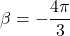 \beta = -\dfrac{4\pi}{3}