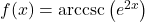 f(x) = \text{arccsc}\left(e^{2x}\right)