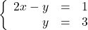 \left\{ \begin{array}{rcr} 2x - y & = & 1 \\ y & = & 3 \\ \end{array} \right.