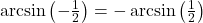 \arcsin\left(-\frac{1}{2}\right) = - \arcsin\left(\frac{1}{2}\right)