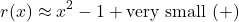 \[ r(x) \approx x^2-1 + \text{very small } (+) \]