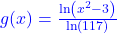 \textcolor{blue}{g(x) = \frac{\ln\left(x^2-3\right)}{\ln(117)}}