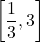 \left[\dfrac{1}{3}, 3\right]