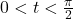 0 < t < \frac{\pi}{2}