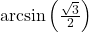 \arcsin\left(\frac{\sqrt{3}}{2} \right)