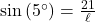 \sin\left(5^{\circ} \right)= \frac{21}{\ell}